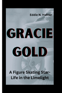 Gracie Gold: A Figure Skating Star-Life in the Limelight