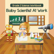 Grade 2 Science Workbook: Baby Scientist At Work (Science Books)