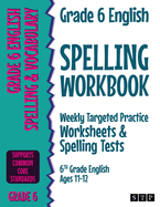 Grade 6 English Spelling Workbook: Weekly Targeted Practice Worksheets & Spelling Tests (6th Grade English Ages 11-12)