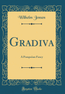 Gradiva: A Pompeiian Fancy (Classic Reprint)