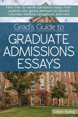 Grad's Guide to Graduate Admissions Essays: Examples From Real Students Who Got Into Top Schools - Reding, Colleen