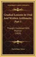 Gradual Lessons in Oral and Written Arithmetic, Part 1: Thought Combined with Practice (1850)