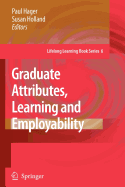 Graduate Attributes, Learning and Employability - Hager, Paul (Editor), and Holland, Susan (Editor)