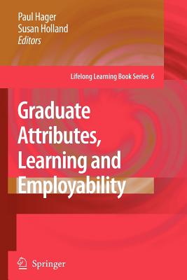 Graduate Attributes, Learning and Employability - Hager, Paul (Editor), and Holland, Susan (Editor)