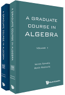 Graduate Course in Algebra, a (in 2 Volumes)