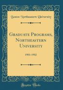 Graduate Programs, Northeastern University: 1981-1982 (Classic Reprint)