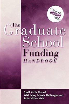 Graduate School Funding Handbook - Hamel, April Vahle, and Heiberger, Mary Morris, and Vick, Julia Miller