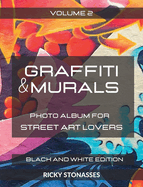GRAFFITI and MURALS - Black and White Edition: Photo album for Street Art Lovers - Volume 2