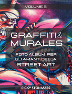 GRAFFITI e MURALES #6: Foto album per gli amanti della Street art - Volume n.6