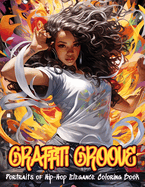Graffiti Groove Coloring Book: Portraits of Hip-Hop Elegance Illustrations of Beautiful Hip-Hop Women Amidst The Dynamic Energy of The City Streets From Bold Graffiti Backdrops To Intricate Street Fashion