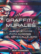 GRAFFITI y MURALES #6: ?lbum de fotos para los amantes del arte callejero - Vol. 6