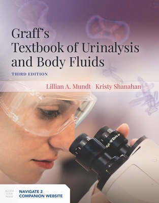 Graff's Textbook of Urinalysis and Body Fluids - Mundt, Lillian, and Shanahan, Kristy