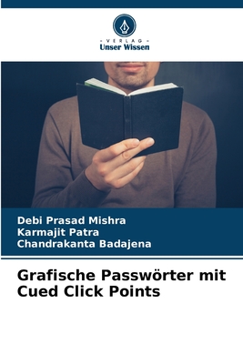 Grafische Passwrter mit Cued Click Points - Mishra, Debi Prasad, and Patra, Karmajit, and Badajena, Chandrakanta