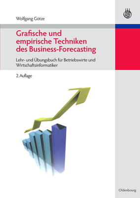 Grafische Und Empirische Techniken Des Business-Forecasting: Lehr- Und Ubungsbuch Fur Betriebswirte Und Wirtschaftsinformatiker - Gtze, Wolfgang