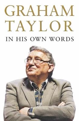 Graham Taylor In His Own Words: The autobiography - Taylor, Graham