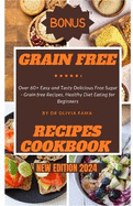 Grain Free Recipes Cookbook New Edition 2024: Over 60+ Easy and Tasty Delicious Free Sugar - Grain free Recipes, Healthy Diet Eating for Beginners