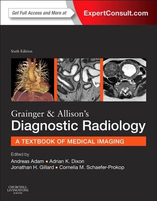 Grainger & Allison's Diagnostic Radiology: 2-Volume Set - Adam, Andy, CBE, MB, PhD, Frcp, Frcs, and Dixon, Adrian K, MD, Frcp, Frcs, and Gillard, Jonathan H, BSC, Ma, MD, Frcp, MBA