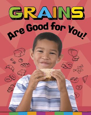 Grains Are Good for You! - Koster, Gloria