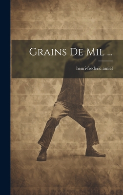 Grains de Mil ... - Amiel, Henri-Frederic