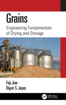 Grains: Engineering Fundamentals of Drying and Storage - Jian, Fuji, and Jayas, Digvir S