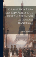 Gramtica Para Los Espaoles Que Desean Aprender La Lengua Francesa ...