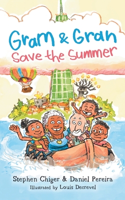 Gram and Gran Save the Summer: A Whimsical Adventure in Media Literacy - Chiger, Stephen, and Pereira, Daniel