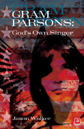 Gram Parsons: God's Own Singer