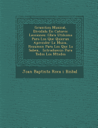 Gram Tica Musical, Dividida En Catorce Lecciones: Obra Util Sima Para Los Que Quieran Aprender La M Sica, Resumen Para Los Que La Saben, Introducci N