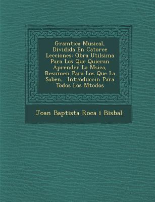 Gram Tica Musical, Dividida En Catorce Lecciones: Obra Util Sima Para Los Que Quieran Aprender La M Sica, Resumen Para Los Que La Saben, Introducci N - Joan Baptista Roca I Bisbal (Creator)