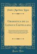 Gramatica de la Lengua Castellana: Obra Aprobada Por La Direccion Jeneral de Estudios del Reino, En 24 de Enero de 1843, Con Su Tratado Completo de Puntuacion, Prosodia, Ortografa Antigua Y Moderna, Y El de la Analisis Gramatical Y Ljica