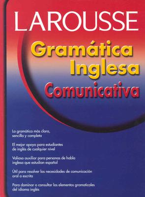 Gramatica Inglesa Comunicativa - Forget, Gilles, and Allard, Yves, and Larousse Editorial (Editor)