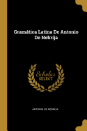 Gramatica Latina de Antonio de Nebrija