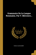Grammaire de La Langue Roumaine, Par V. Mircesco...