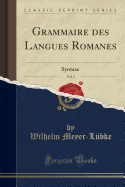 Grammaire Des Langues Romanes, Vol. 3: Syntaxe (Classic Reprint)
