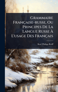 Grammaire Franaise-russe, Ou Principes De La Langue Russe  L'usage Des Franais