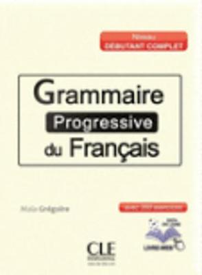 Grammaire progressive du francais - Nouvelle edition: Livre debutant compl - Gregoire, Maia, and Kostucki, Alina