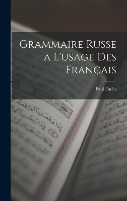 Grammaire Russe a L'usage Des Franais - Fuchs, Paul