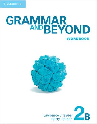 Grammar and Beyond Level 2 Workbook B - Zwier, Lawrence J., and Holden, Harry