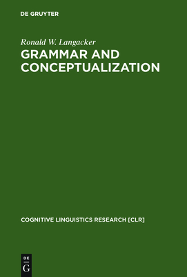 Grammar and Conceptualization - Langacker, Ronald W, PH.D.