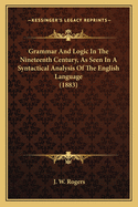 Grammar and Logic in the Nineteenth Century, as Seen in a Syntactical Analysis of the English Language