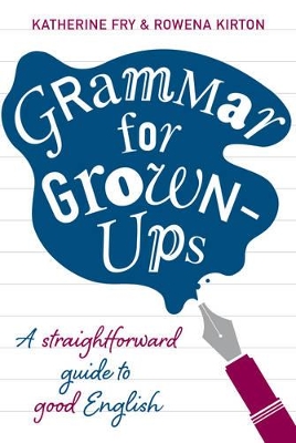 Grammar for Grown-ups - Fry, Katherine, and Kirton, Rowena
