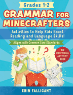 Grammar for Minecrafters: Grades 1-2: Activities to Help Kids Boost Reading and Language Skills!--An Unofficial Activity Book (Aligns with Common Core Standards)