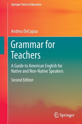 Grammar for Teachers: A Guide to American English for Native and Non-Native Speakers - Decapua, Andrea