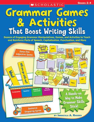 Grammar Games & Activities That Boost Writing Skills: Dozens of Engaging Grammar Manipulatives, Games, and Activities to Teach and Reinforce Parts of Speech, Capitalization, Punctuation, and More: Grades 2-4 - Rhodes, Immacula