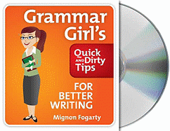 Grammar Girl's Quick and Dirty Tips for Better Writing - Fogarty, Mignon (Read by)