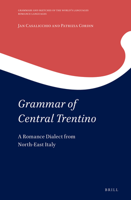Grammar of Central Trentino: A Romance Dialect from North-East Italy - Casalicchio, Jan, and Cordin, Patrizia