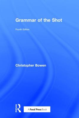 Grammar of the Shot - Bowen, Christopher