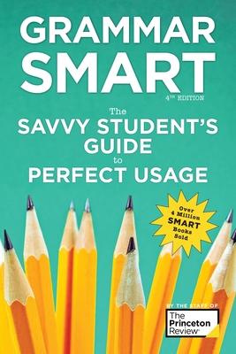 Grammar Smart, 4th Edition: The Savvy Student's Guide to Perfect Usage - The Princeton Review, and Buffa, Liz, and Goddin, Nell