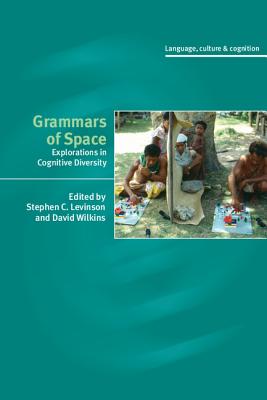 Grammars of Space: Explorations in Cognitive Diversity - Levinson, Stephen C. (Editor), and Wilkins, David P. (Editor)