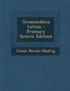 Grammatica Latina - Primary Source Edition